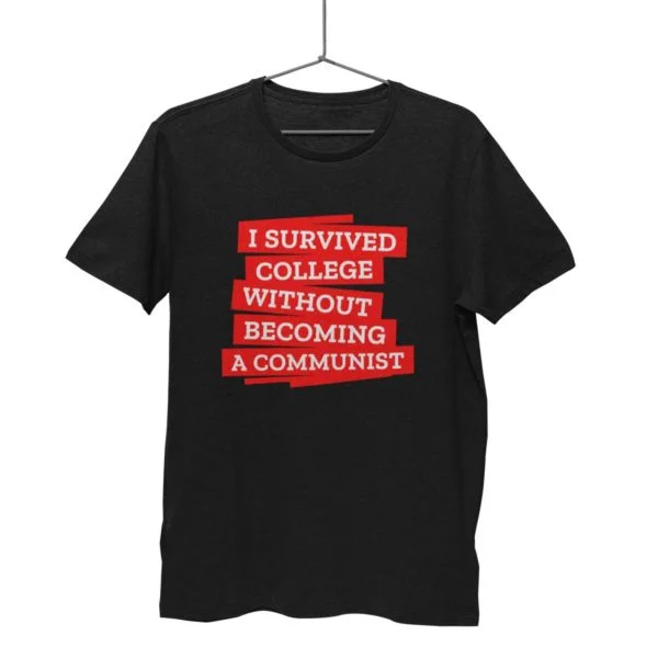 I survived college without becoming a communits t shirt anti communist india buy free shipping black