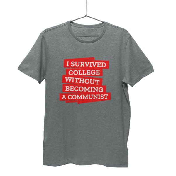 I survived college without becoming a communits t shirt anti communist india buy free shipping charcoal melange