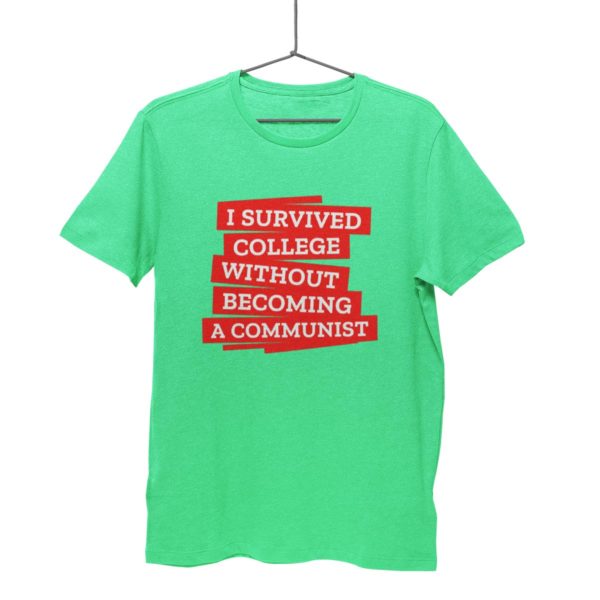 I survived college without becoming a communits t shirt anti communist india buy free shipping flag green
