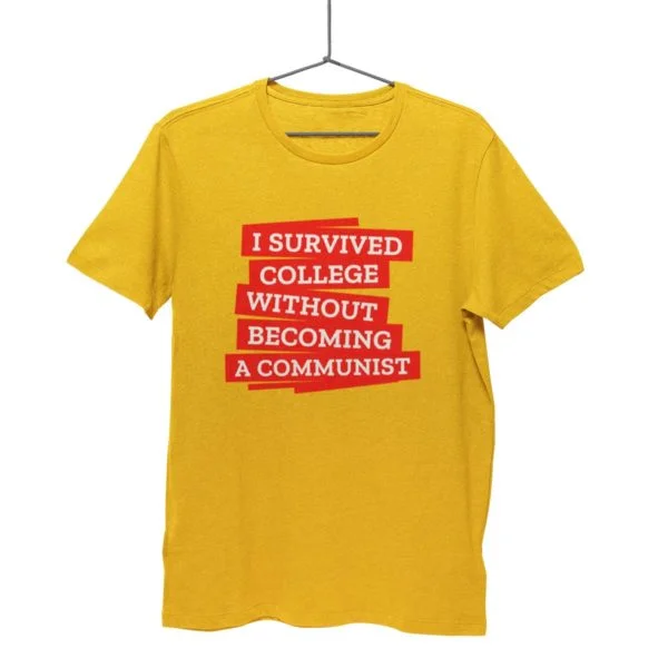 I survived college without becoming a communits t shirt anti communist india buy free shipping golden yellow