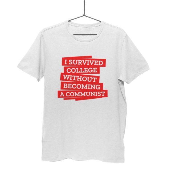 I survived college without becoming a communits t shirt anti communist india buy free shipping white