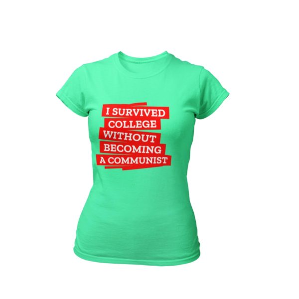 I survived college without becoming a communits t shirt anti communist india buy free shipping women flag green